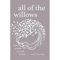 All of the Willows: Love Poems to Read in Bed - Hardcover