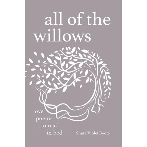 All of the Willows: Love Poems to Read in Bed - Hardcover