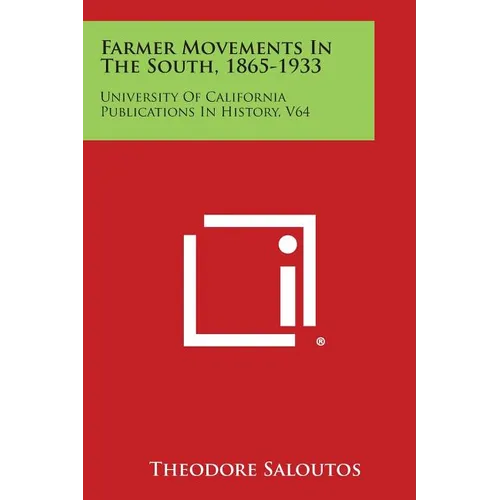 Farmer Movements in the South, 1865-1933: University of California Publications in History, V64 - Paperback