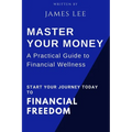 Master Your Money: A Practical Guide to Financial Wellness: Your Roadmap to Financial Success - Paperback
