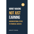Making Money, Not Just Earning: Unconventional Paths to Financial Success - Paperback