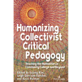 Humanizing Collectivist Critical Pedagogy: Teaching the Humanities in Community College and Beyond - Paperback