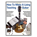 How To Make a Living Teaching Guitar (and other musical instruments) - Paperback