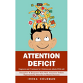 Attention Deficit: Diagnosis and Treatment for Children and Adults With Add (Discipline & Empower Kids With Attention Deficit Hyperactivity Disorder t - Paperback