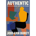 Authentic: The Myth of Bringing Your Full Self to Work - Hardcover