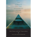 The Grace and the Severity of the Ideal: John Dewey and the Transcendent - Paperback