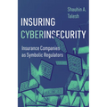 Insuring Cyberinsecurity: Insurance Companies as Symbolic Regulators - Hardcover