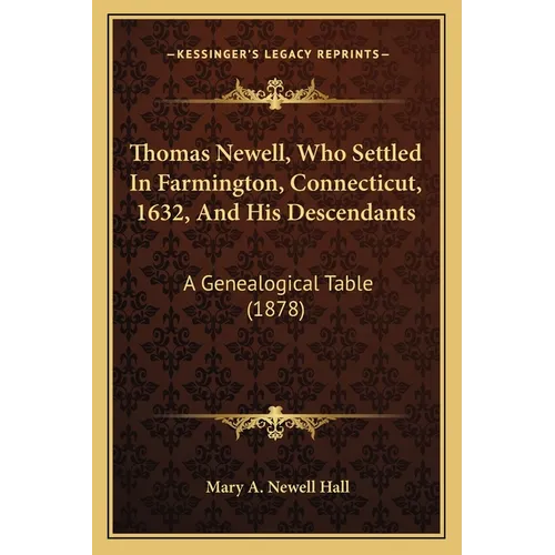 Thomas Newell, Who Settled In Farmington, Connecticut, 1632, And His Descendants: A Genealogical Table (1878) - Paperback