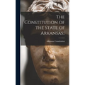 The Constitution of the State of Arkansas.. - Hardcover