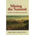 Mining the Summit: Colorado's Ten Mile District, 1860-1960 - Paperback