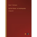 Up from Slavery - an Autobiography: in large print - Paperback