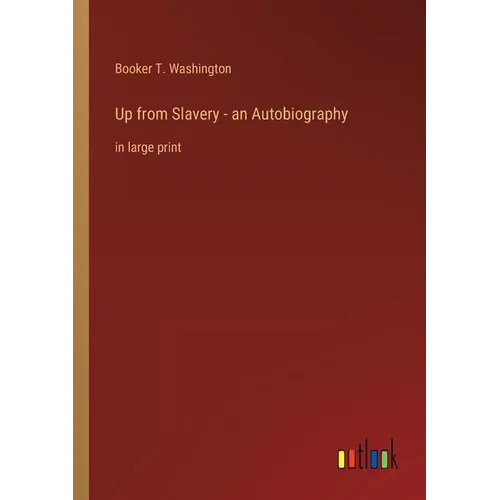 Up from Slavery - an Autobiography: in large print - Paperback