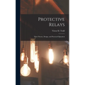 Protective Relays: Their Theory, Design, and Practical Operation - Hardcover