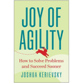 Joy of Agility: How to Solve Problems and Succeed Sooner - Hardcover