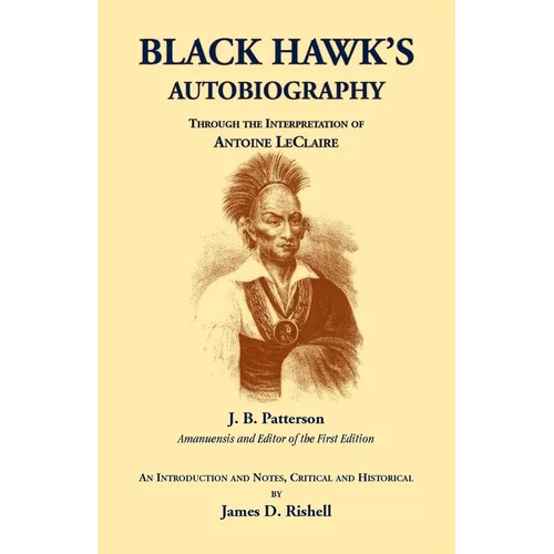 Black Hawk's Autobiography Through the Interpretation of Antoine LeClaire - Paperback