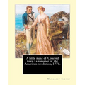 A little maid of Concord town: a romance of the American revolution, 1775. By: Margaret Sidney, illustrated By: Frank T. Merrill: Margaret Sidney was - Paperback