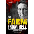 The Farm from Hell: The True Story of Belle Gunness Indiana's Lady Bluebeard Men Butcher - Paperback