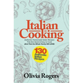 Italian Cooking: 130 Authentic Homemade Italian Recipes That Are Quick & Easy to Cook (And That The Whole Family Will LOVE)! - Paperback