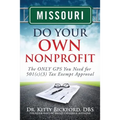 Missouri Do Your Own Nonprofit: The ONLY GPS You Need for 501c3 Tax Exempt Approval - Paperback