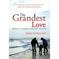 The Grandest Love: Inspiring the Grandparent-Grandchild Connection - Hardcover