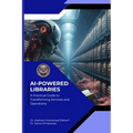 AI Powered Libraries: A Practical Guide to Transforming Services and Operations - Paperback
