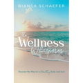 The Wellness Whisperer: Discover the Way to a Healthy Body and Soul - Paperback