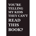 You're Telling My Kids They Can't Read This Book?: Our Hundred-Year Children's-Literature Revolution and How We'll Keep Fighting to Support Our Famili - Paperback