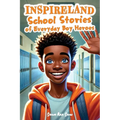 INSPIRELAND. School Stories of Everyday Boy Heroes: An Awesome Collection of Inspiring Short Tales for Boys That Build Courage, Perseverance, Kindness - Paperback