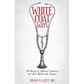 White Coat Ways: A History of Medical Traditions and Their Battle with Progress - Paperback