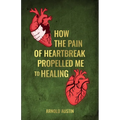 How the pain of heartbreak propelled me to healing, 7 stages you need to know in order to heal... Ignorance of chapter 5 will paralyze the process - Paperback