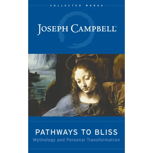Pathways to Bliss: Mythology and Personal Transformation - Hardcover