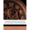 A Complete Edition of the Works of Hall Caine: The Bondman; The Blind Mother; The Last Confession - Paperback