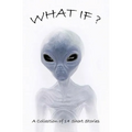What If?: Collection Of Science Fiction Short Stories - Paperback