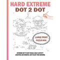 Hard Extreme Dot To Dot Puzzles Book: Large Print Extreme Dot To Dot Puzzle Adult Activity (Exciting and Mindful Dot-To-Dot For Seniors) - Paperback