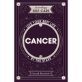 Astrology Self-Care: Cancer: Live Your Best Life by the Stars - Hardcover