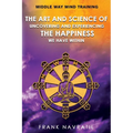 Middle Way Mind Training: The Art and Science of Uncovering and Experiencing the Happiness We have Within - Paperback