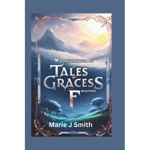 Walkthrough of Tales of Graces F Remastered: Discover strategies, tips and tricks to unlock secret dungeons - Paperback