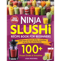 Ninja Slushi Recipe Book for Beginners: 2000 Days of Frozen Drinks, Smoothies & Fun for the Whole Family - Paperback