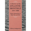 A History of the Atlantic Monthly, 1857-1909: Yankee Humanism at High Tide and Ebb - Paperback