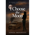 I Choose the MOON: My Journey from the Midwest to the Middle East - Paperback