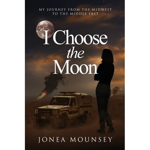 I Choose the MOON: My Journey from the Midwest to the Middle East - Paperback