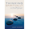 Thinking Spiritually in Small Groups: The Practice of Mystical Reflection - Hardcover