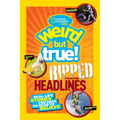 Weird But True! Ripped from the Headlines: Real-Life Stories You Have to Read to Believe - Paperback