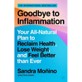 Goodbye to Inflammation: Your All-Natural Plan to Reclaim Health, Lose Weight, and Feel Better Than Ever - Paperback