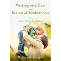 Walking with God in the Season of Motherhood: An Eleven-Week Devotional Bible Study - Paperback
