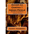 Achar ka Chatka ? Indian Pickle: Achar ka Chatka ? Indian Pickle - Paperback