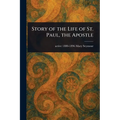 Story of the Life of St. Paul, the Apostle - Paperback