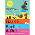 All You Need Is Rhythm & Grit: How to Run Now--For Health, Joy, and a Body That Loves You Back - Hardcover