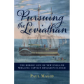 Pursuing the Leviathan: The Heroic Life of New England Whaling Captain Benjamin Clough - Hardcover