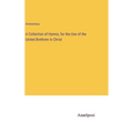 A Collection of Hymns, for the Use of the United Brethren in Christ - Hardcover